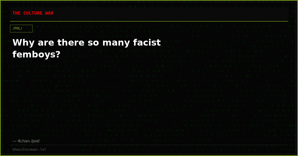 Why are there so many facist femboys?