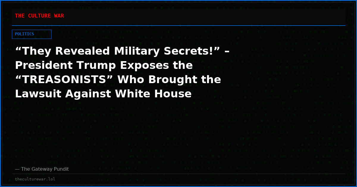 “They Revealed Military Secrets!” – President Trump Exposes the “TREASONISTS” Who Brought the Lawsuit Against White House Ballroom