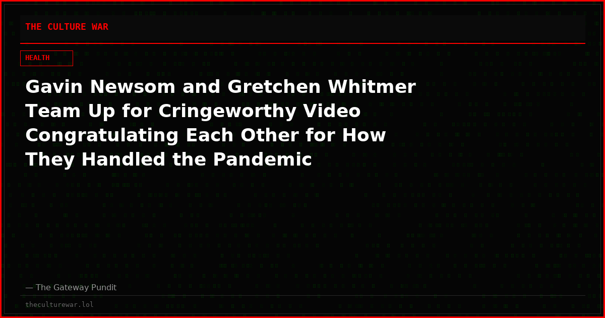 Gavin Newsom and Gretchen Whitmer Team Up for Cringeworthy Video Congratulating Each Other for How They Handled the Pandemic
