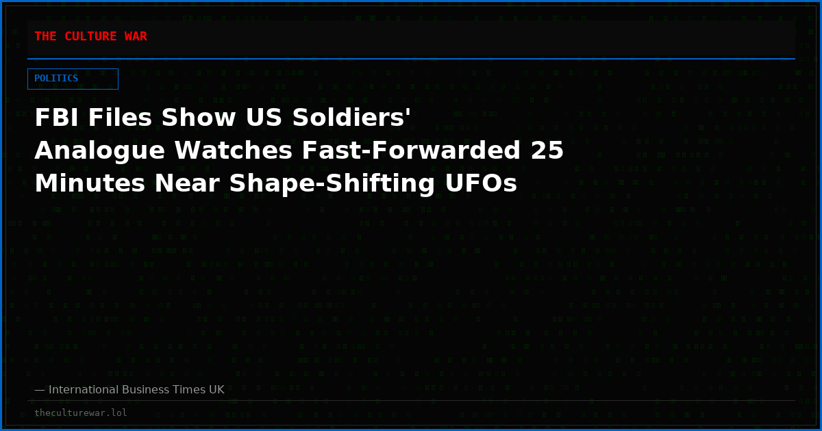 FBI Files Show US Soldiers' Analogue Watches Fast-Forwarded 25 Minutes Near Shape-Shifting UFOs