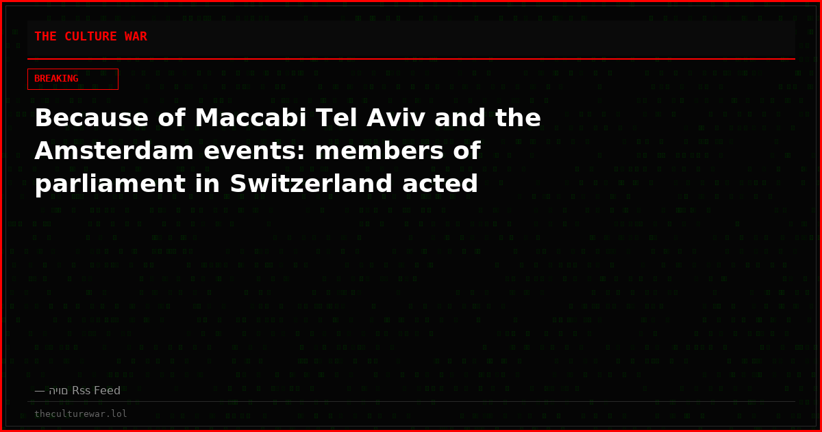 Because of Maccabi Tel Aviv and the Amsterdam events: members of parliament in Switzerland acted
