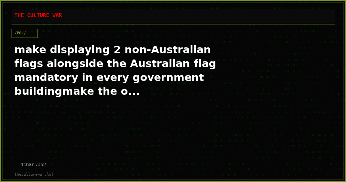 make displaying 2 non-Australian flags alongside the Australian flag mandatory in every government buildingmake the o...