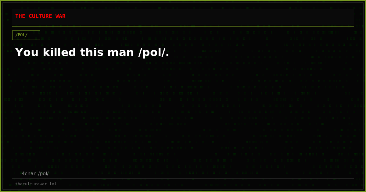 You killed this man /pol/.