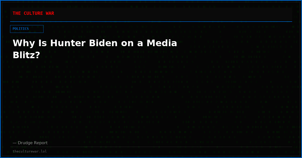 Why Is Hunter Biden on a Media Blitz?
