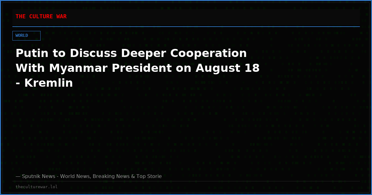 Putin to Discuss Deeper Cooperation With Myanmar President on August 18 - Kremlin