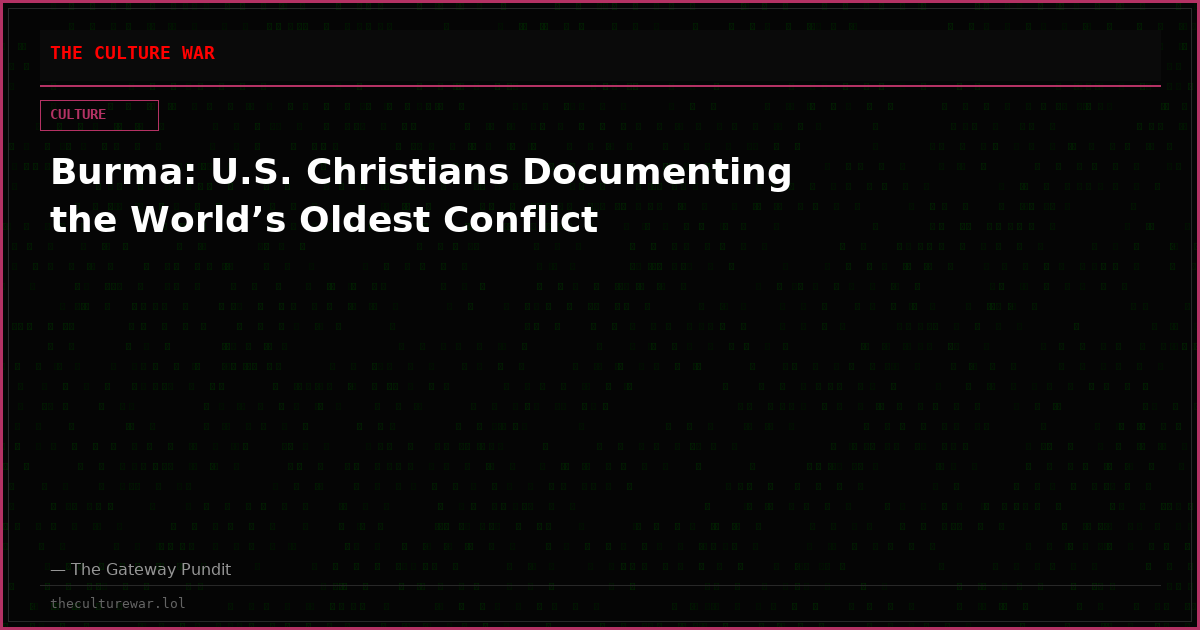 Burma: U.S. Christians Documenting the World’s Oldest Conflict