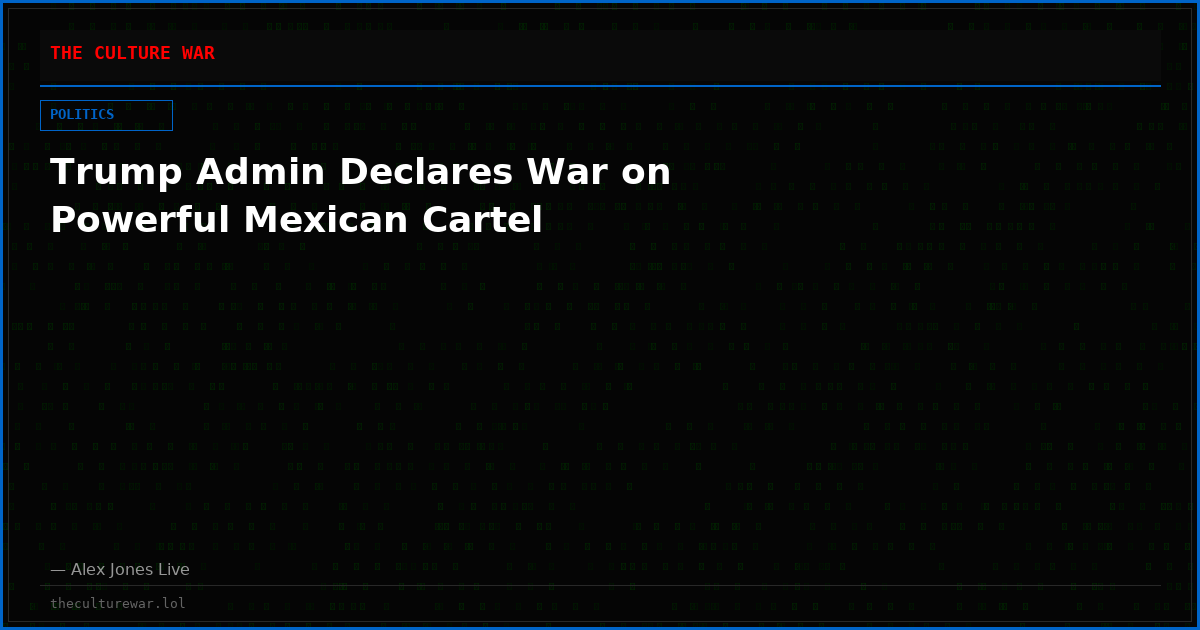 Trump Admin Declares War on Powerful Mexican Cartel