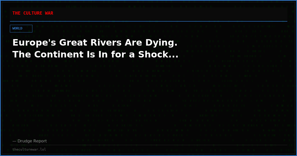 Europe's Great Rivers Are Dying. The Continent Is In for a Shock...