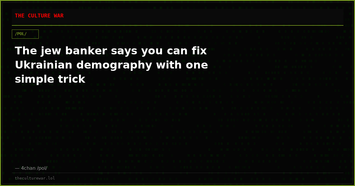 The jew banker says you can fix Ukrainian demography with one simple trick