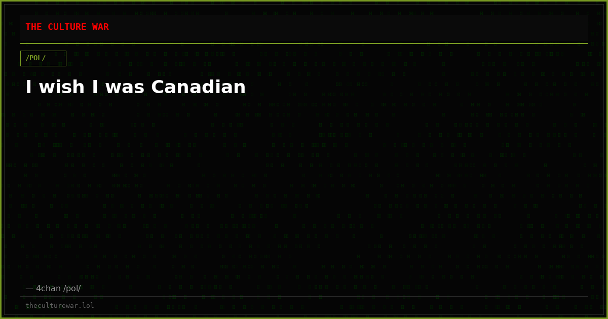 I wish I was Canadian