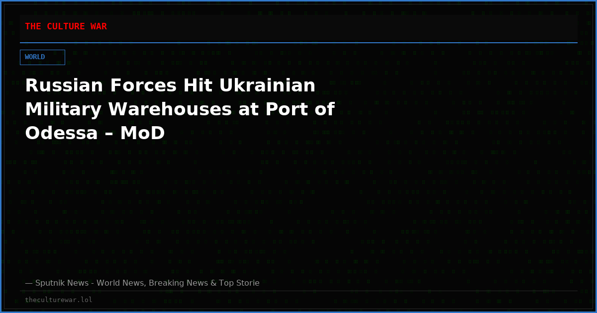 Russian Forces Hit Ukrainian Military Warehouses at Port of Odessa – MoD