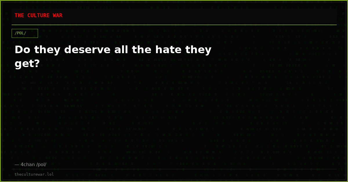 Do they deserve all the hate they get?