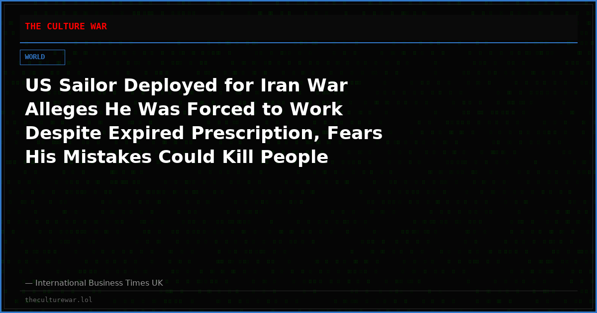 US Sailor Deployed for Iran War Alleges He Was Forced to Work Despite Expired Prescription, Fears His Mistakes Could Kill People