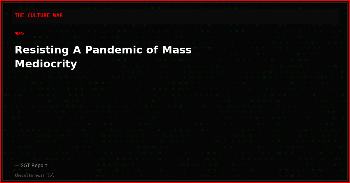 Resisting A Pandemic of Mass Mediocrity