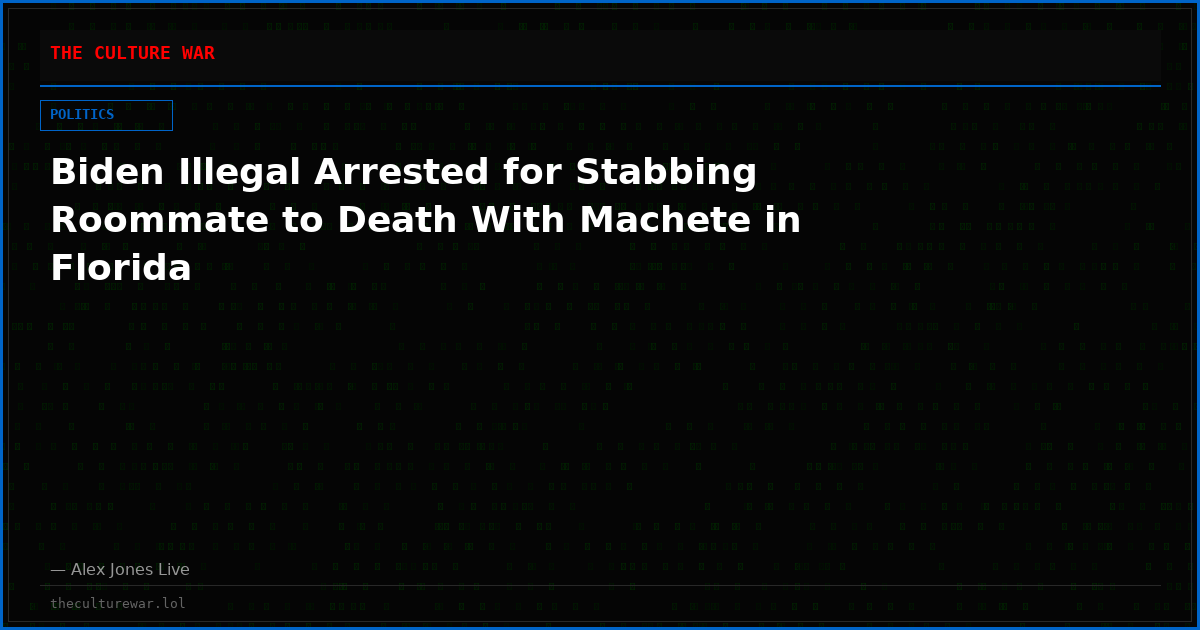 Biden Illegal Arrested for Stabbing Roommate to Death With Machete in Florida