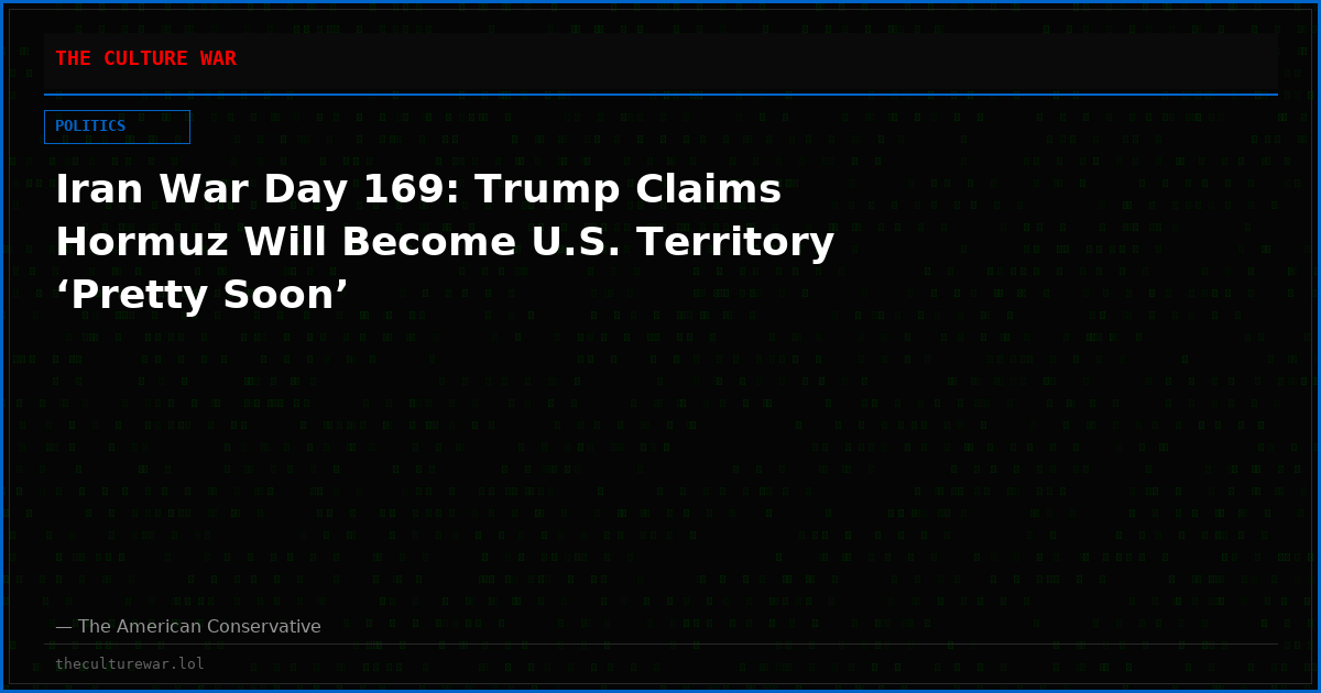 Iran War Day 169: Trump Claims Hormuz Will Become U.S. Territory ‘Pretty Soon’
