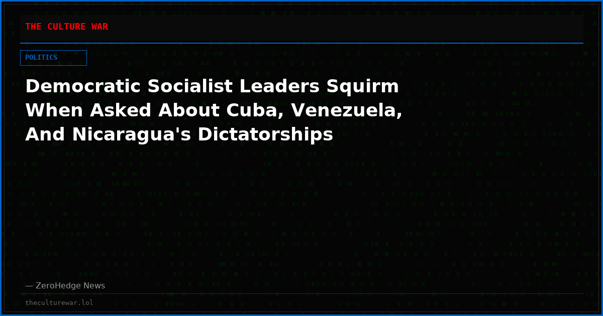 Democratic Socialist Leaders Squirm When Asked About Cuba, Venezuela, And Nicaragua's Dictatorships