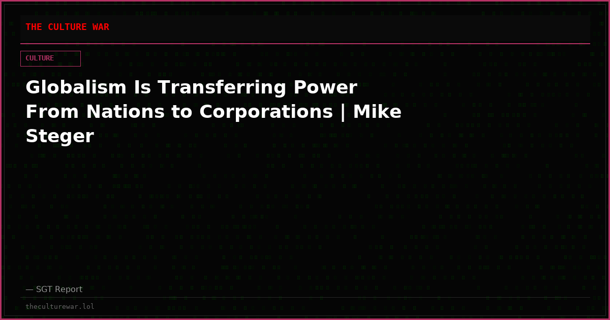 Globalism Is Transferring Power From Nations to Corporations | Mike Steger