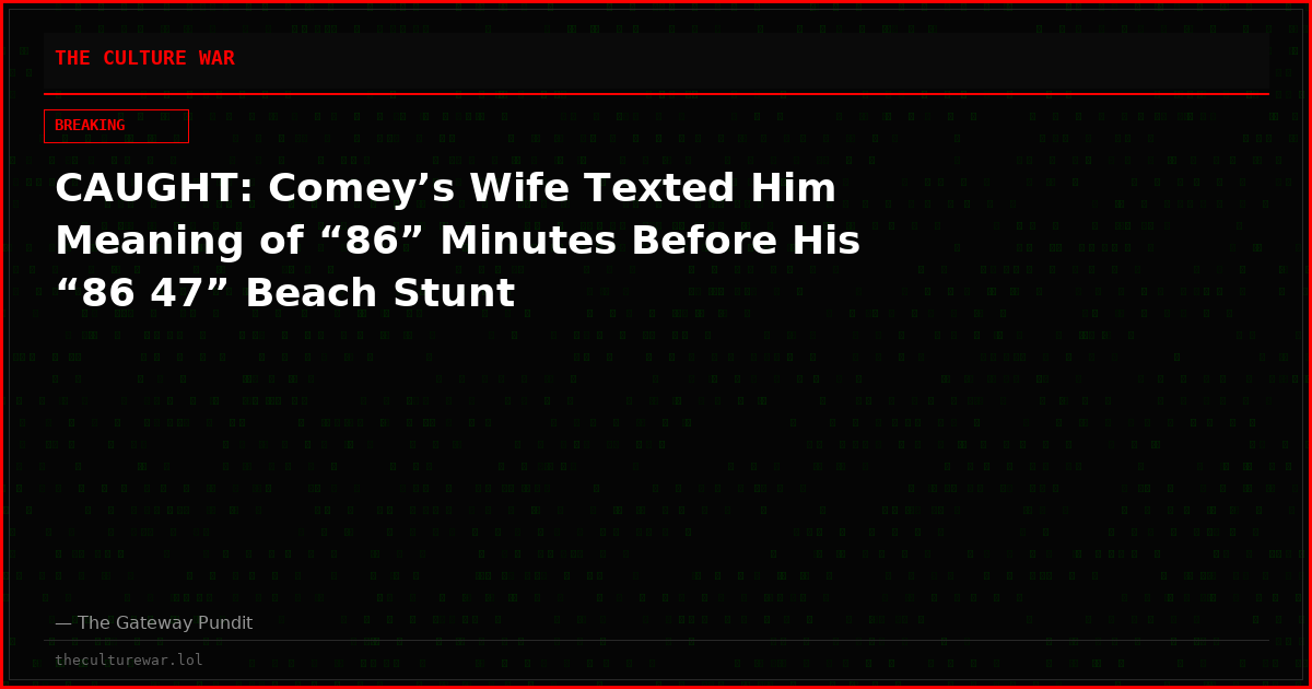 CAUGHT: Comey’s Wife Texted Him Meaning of “86” Minutes Before His “86 47” Beach Stunt