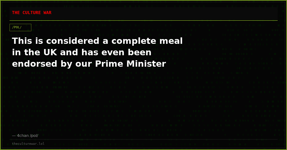 This is considered a complete meal in the UK and has even been endorsed by our Prime Minister