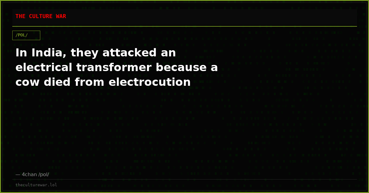 In India, they attacked an electrical transformer because a cow died from electrocution