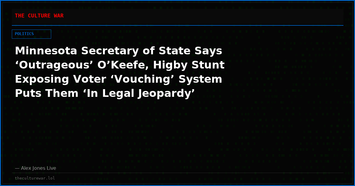 Minnesota Secretary of State Says ‘Outrageous’ O’Keefe, Higby Stunt Exposing Voter ‘Vouching’ System Puts Them ‘In Legal Jeopardy’