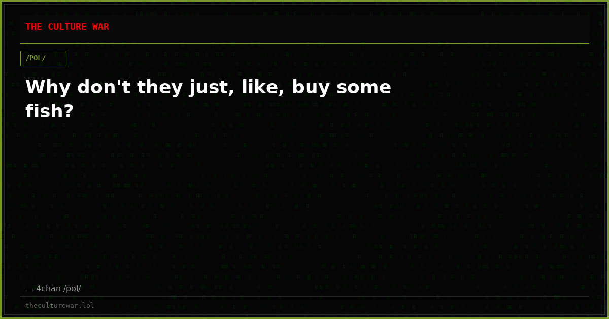 Why don't they just, like, buy some fish?