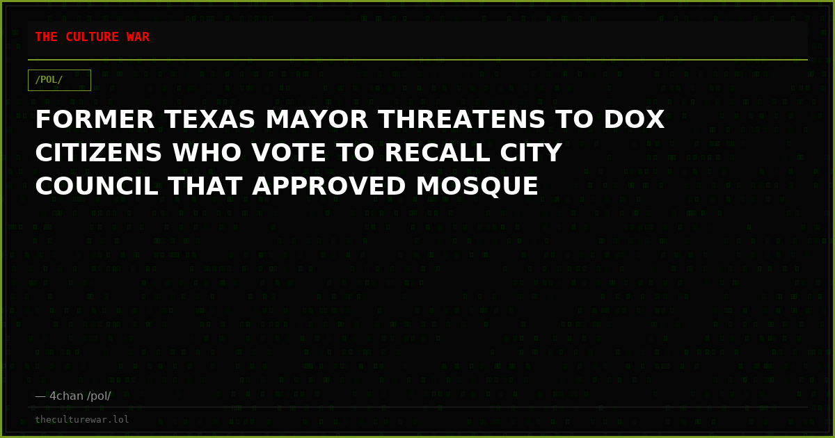 FORMER TEXAS MAYOR THREATENS TO DOX CITIZENS WHO VOTE TO RECALL CITY COUNCIL THAT APPROVED MOSQUE