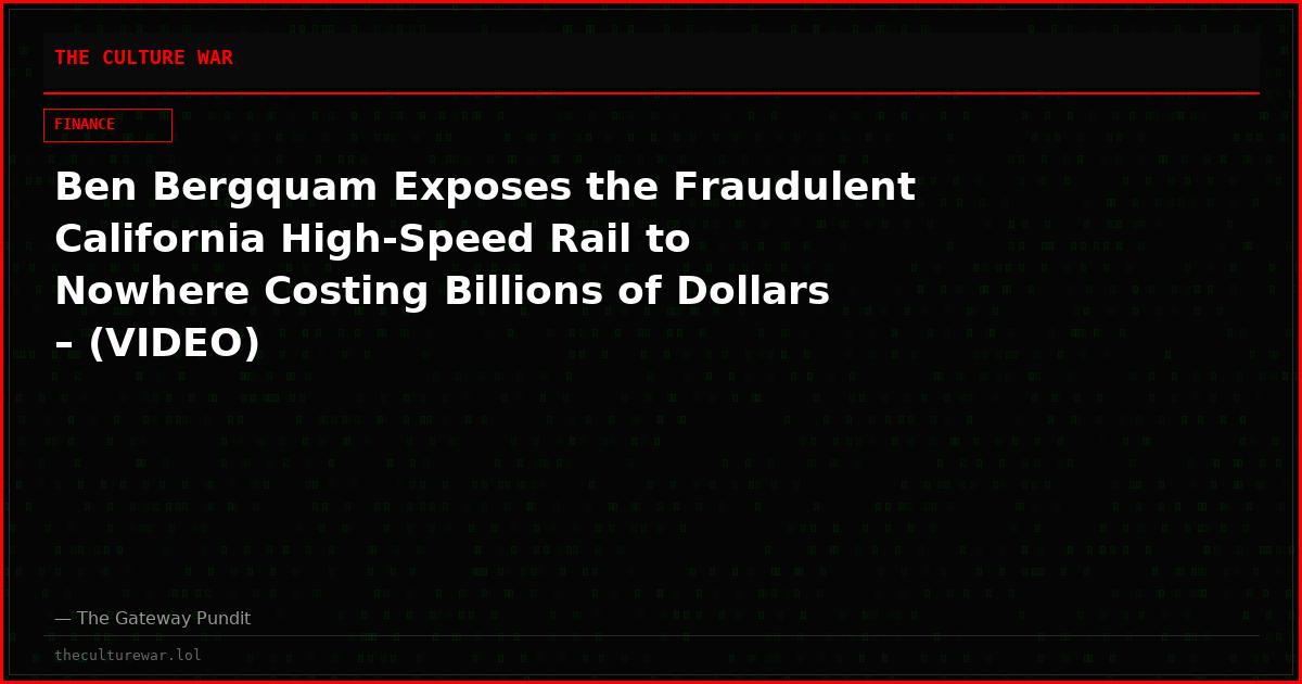 Ben Bergquam Exposes the Fraudulent California High-Speed Rail to Nowhere Costing Billions of Dollars – (VIDEO)
