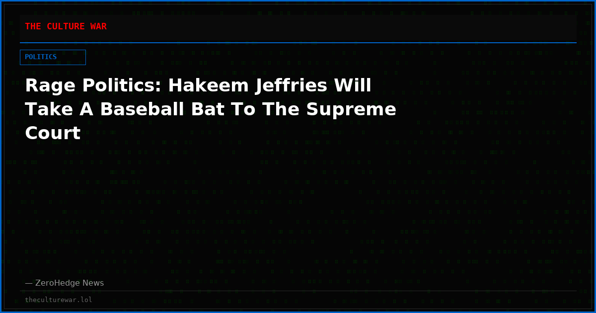 Rage Politics: Hakeem Jeffries Will Take A Baseball Bat To The Supreme Court