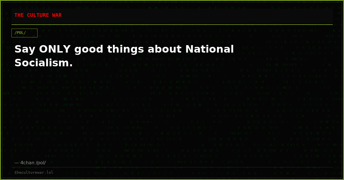 Say ONLY good things about National Socialism.