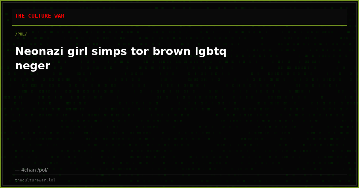 Neonazi girl simps tor brown lgbtq neger