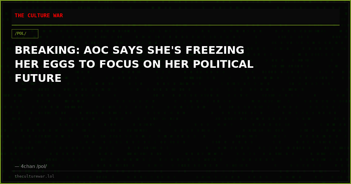 BREAKING: AOC SAYS SHE'S FREEZING HER EGGS TO FOCUS ON HER POLITICAL FUTURE