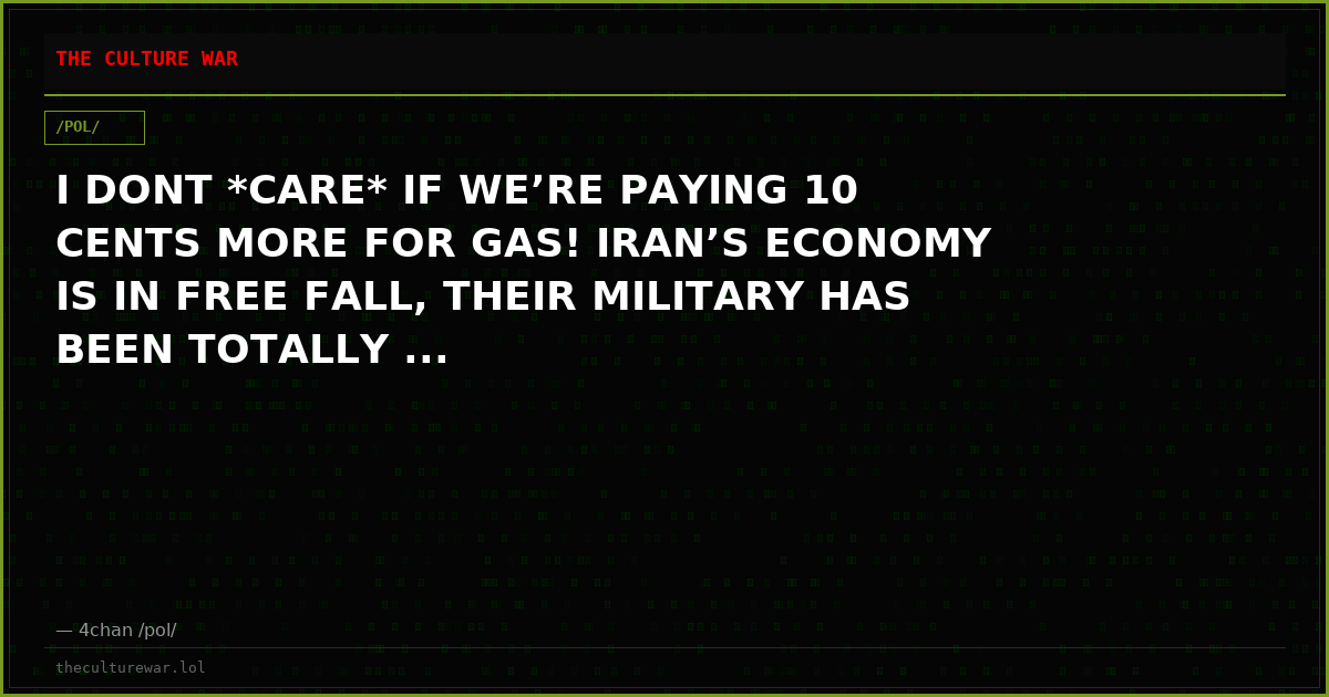 I DONT *CARE* IF WE’RE PAYING 10 CENTS MORE FOR GAS! IRAN’S ECONOMY IS IN FREE FALL, THEIR MILITARY HAS BEEN TOTALLY ...