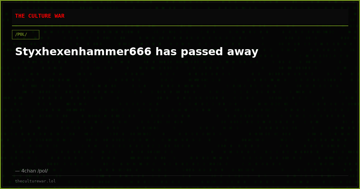 Styxhexenhammer666 has passed away