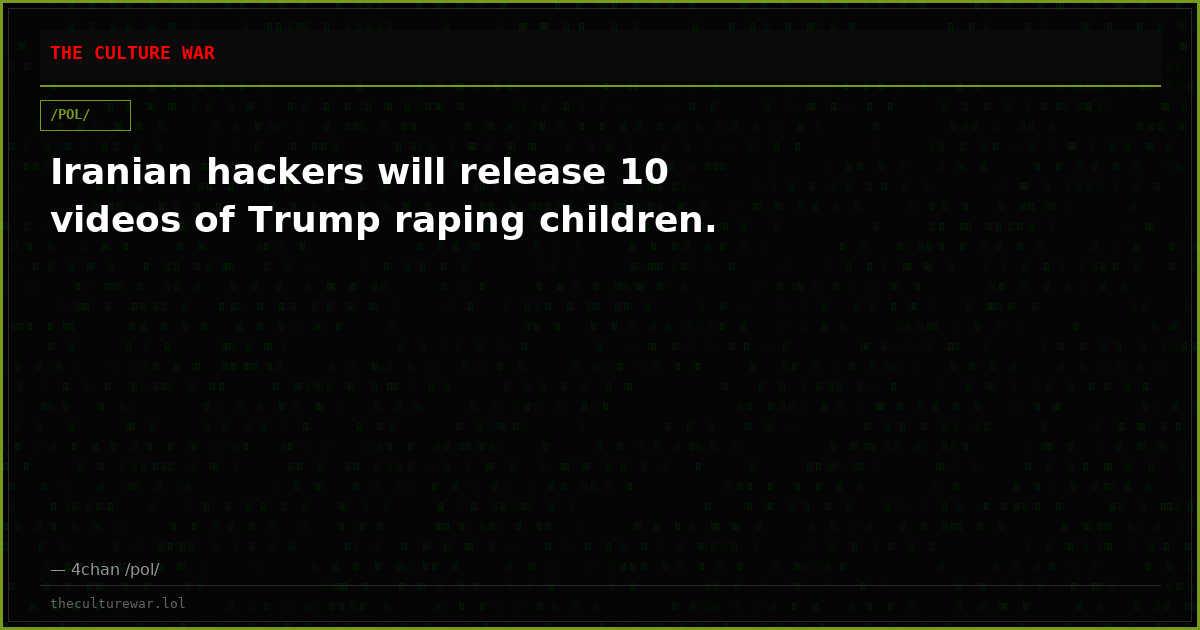 Iranian hackers will release 10 videos of Trump raping children.