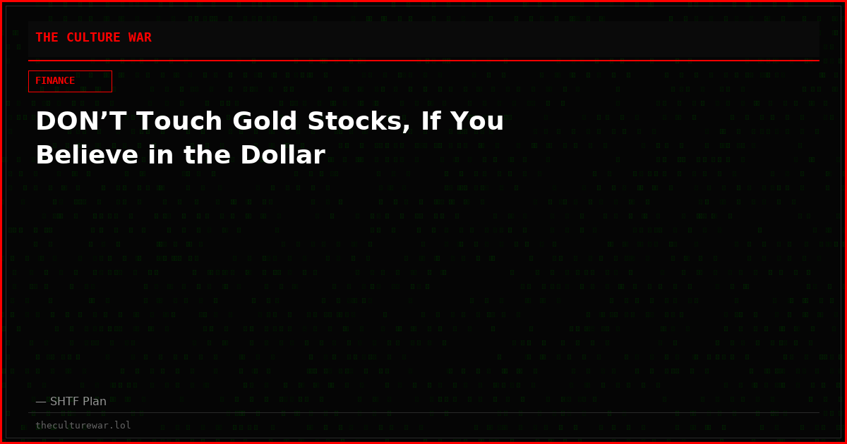 DON’T Touch Gold Stocks, If You Believe in the Dollar