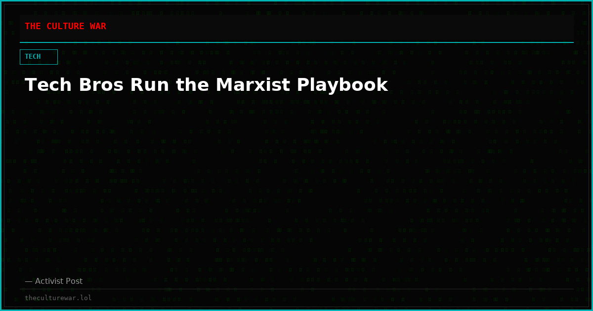 Tech Bros Run the Marxist Playbook