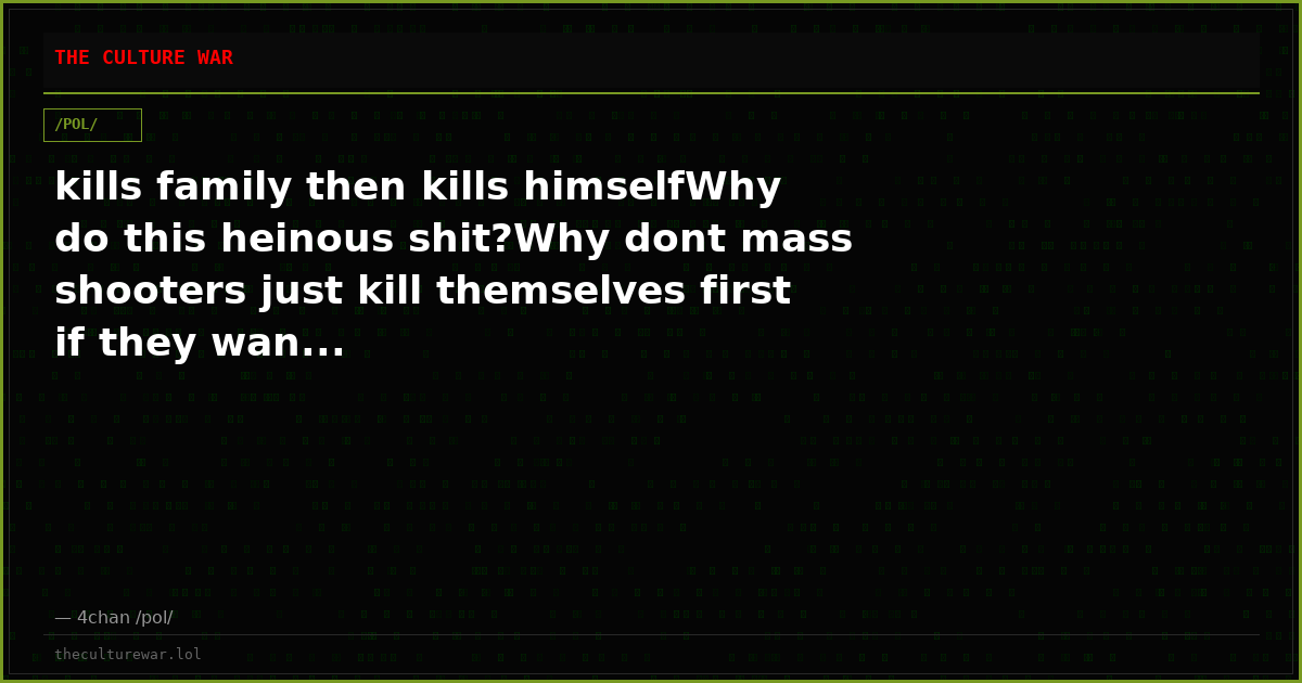 kills family then kills himselfWhy do this heinous shit?Why dont mass shooters just kill themselves first if they wan...