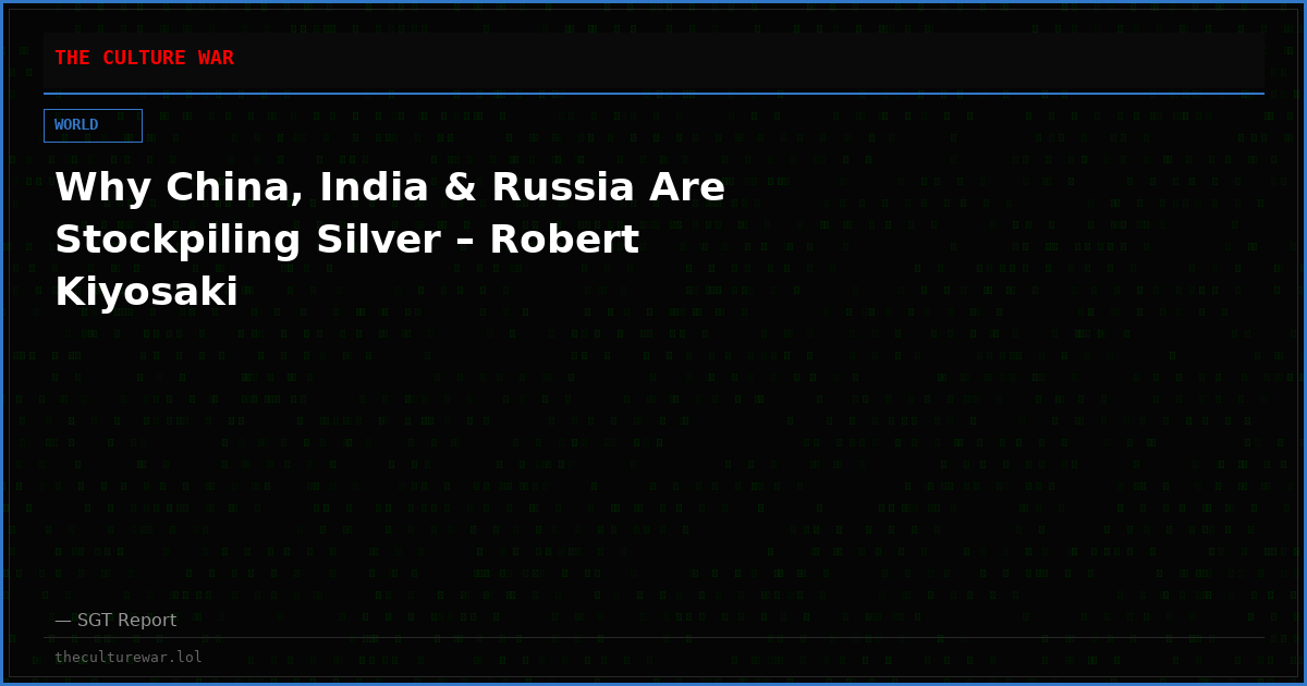 Why China, India & Russia Are Stockpiling Silver – Robert Kiyosaki