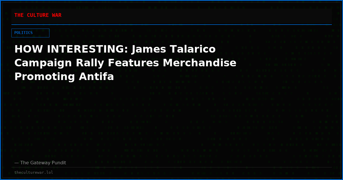 HOW INTERESTING: James Talarico Campaign Rally Features Merchandise Promoting Antifa