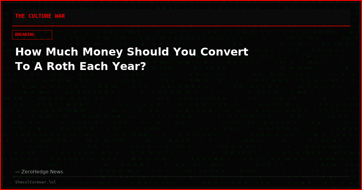 How Much Money Should You Convert To A Roth Each Year?