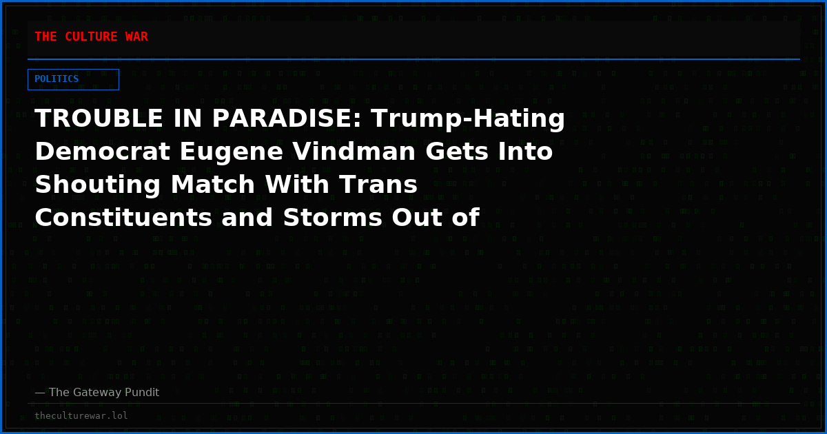 TROUBLE IN PARADISE: Trump-Hating Democrat Eugene Vindman Gets Into Shouting Match With Trans Constituents and Storms Out of Event