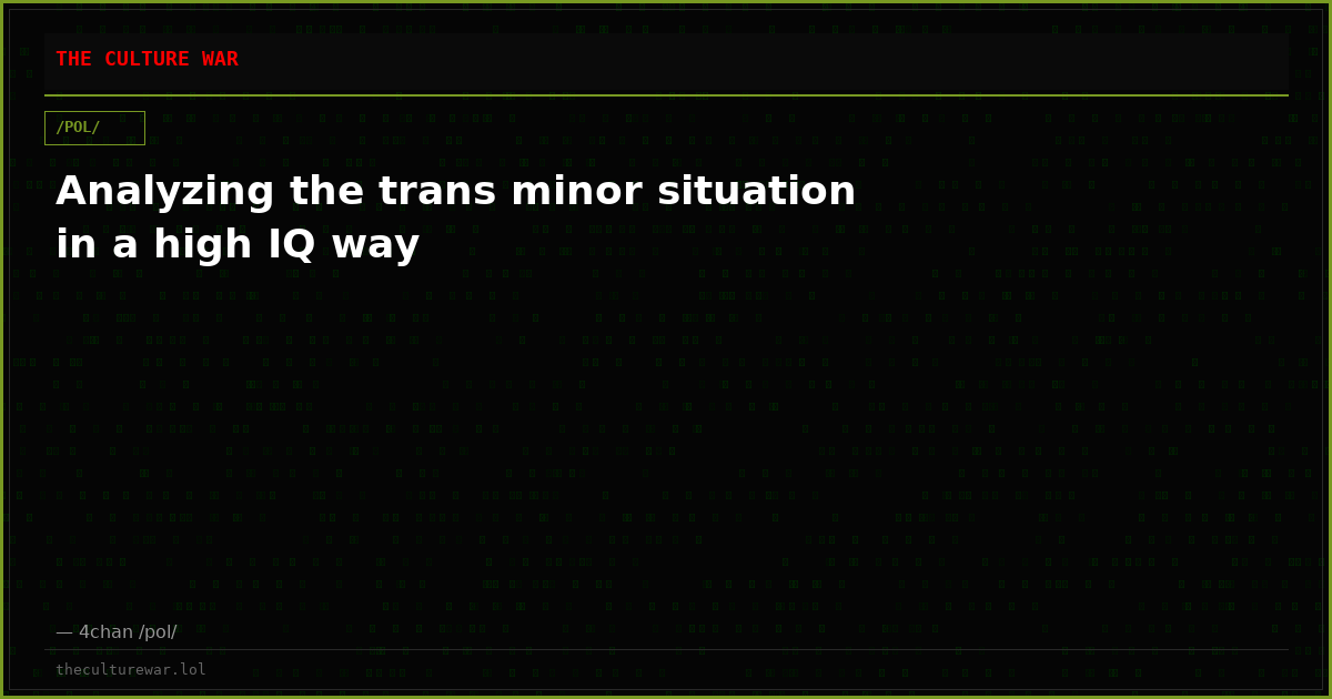 Analyzing the trans minor situation in a high IQ way
