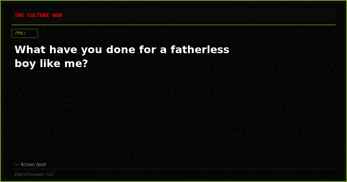 What have you done for a fatherless boy like me?