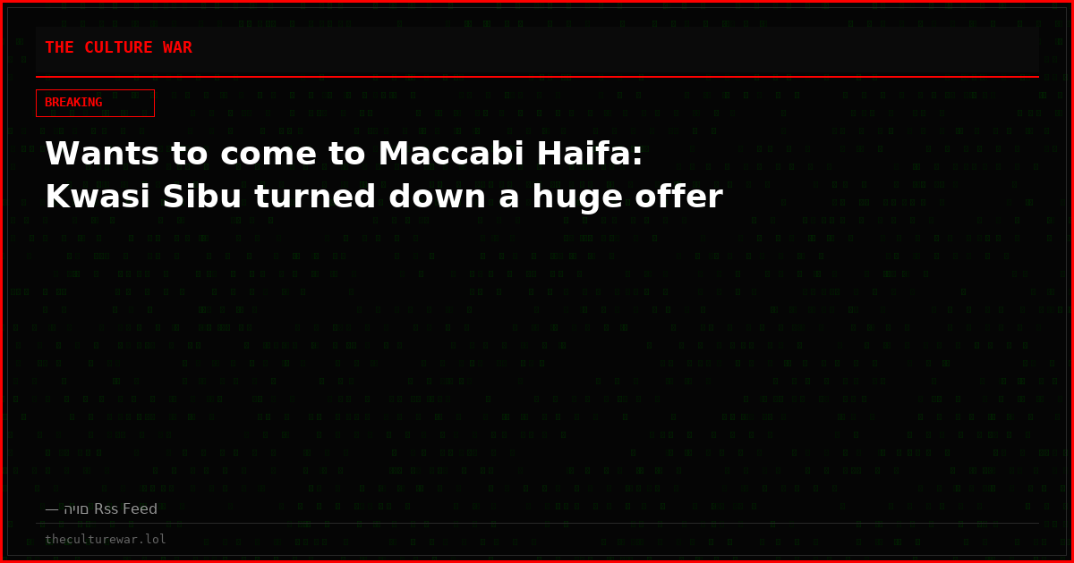 Wants to come to Maccabi Haifa: Kwasi Sibu turned down a huge offer