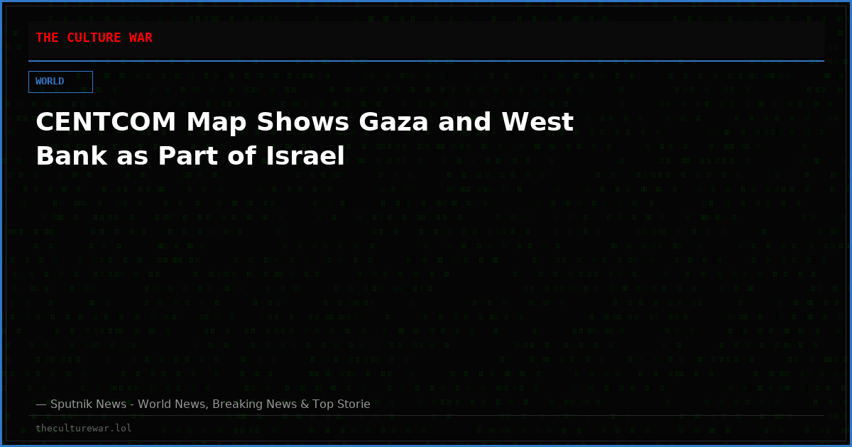 CENTCOM Map Shows Gaza and West Bank as Part of Israel