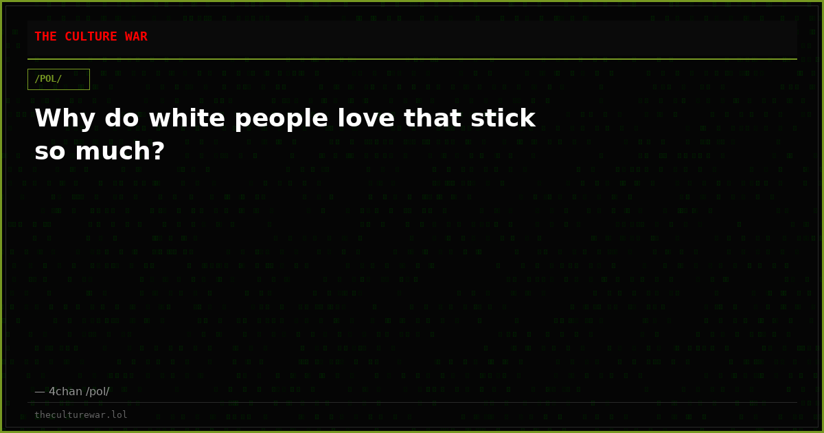 Why do white people love that stick so much?