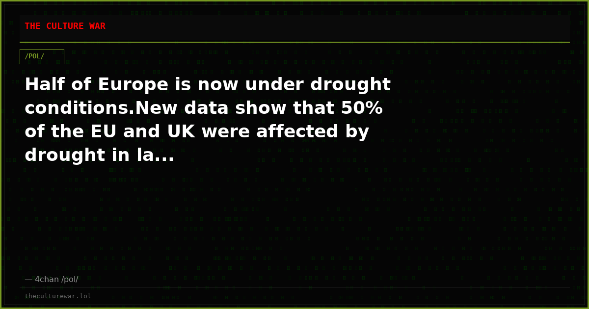 Half of Europe is now under drought conditions.New data show that 50% of the EU and UK were affected by drought in la...