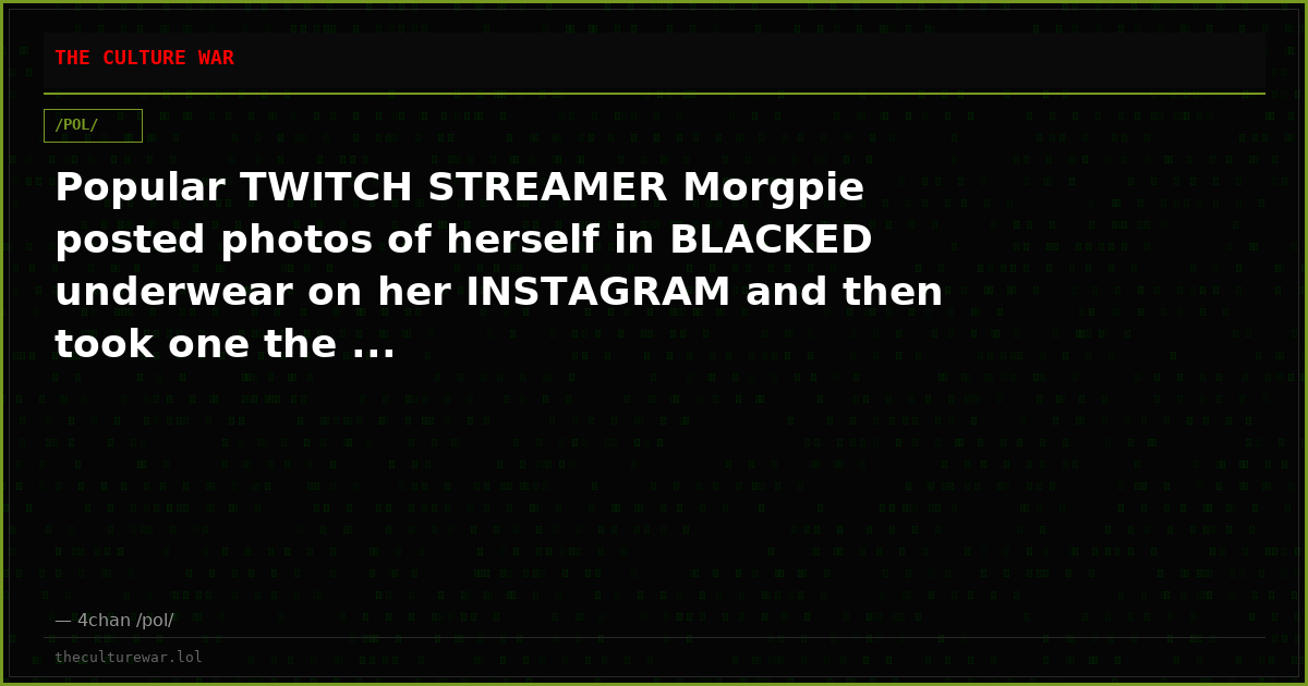 Popular TWITCH STREAMER Morgpie posted photos of herself in BLACKED underwear on her INSTAGRAM and then took one the ...
